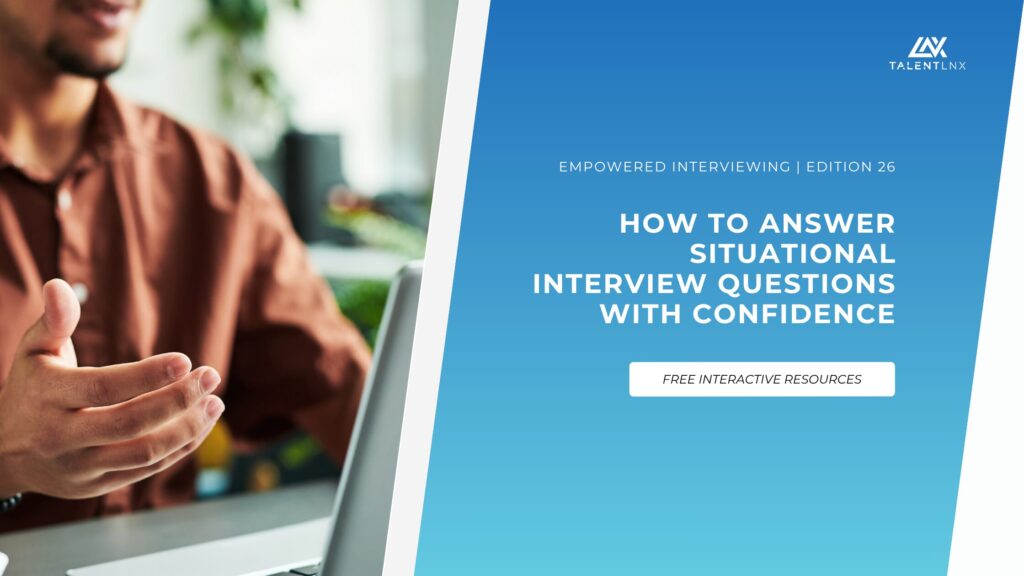 Empowered Interviewing Edition 26 cover: How to Answer Situational Interview Questions With Confidence, a TalentLNX newsletter on interview strategy.