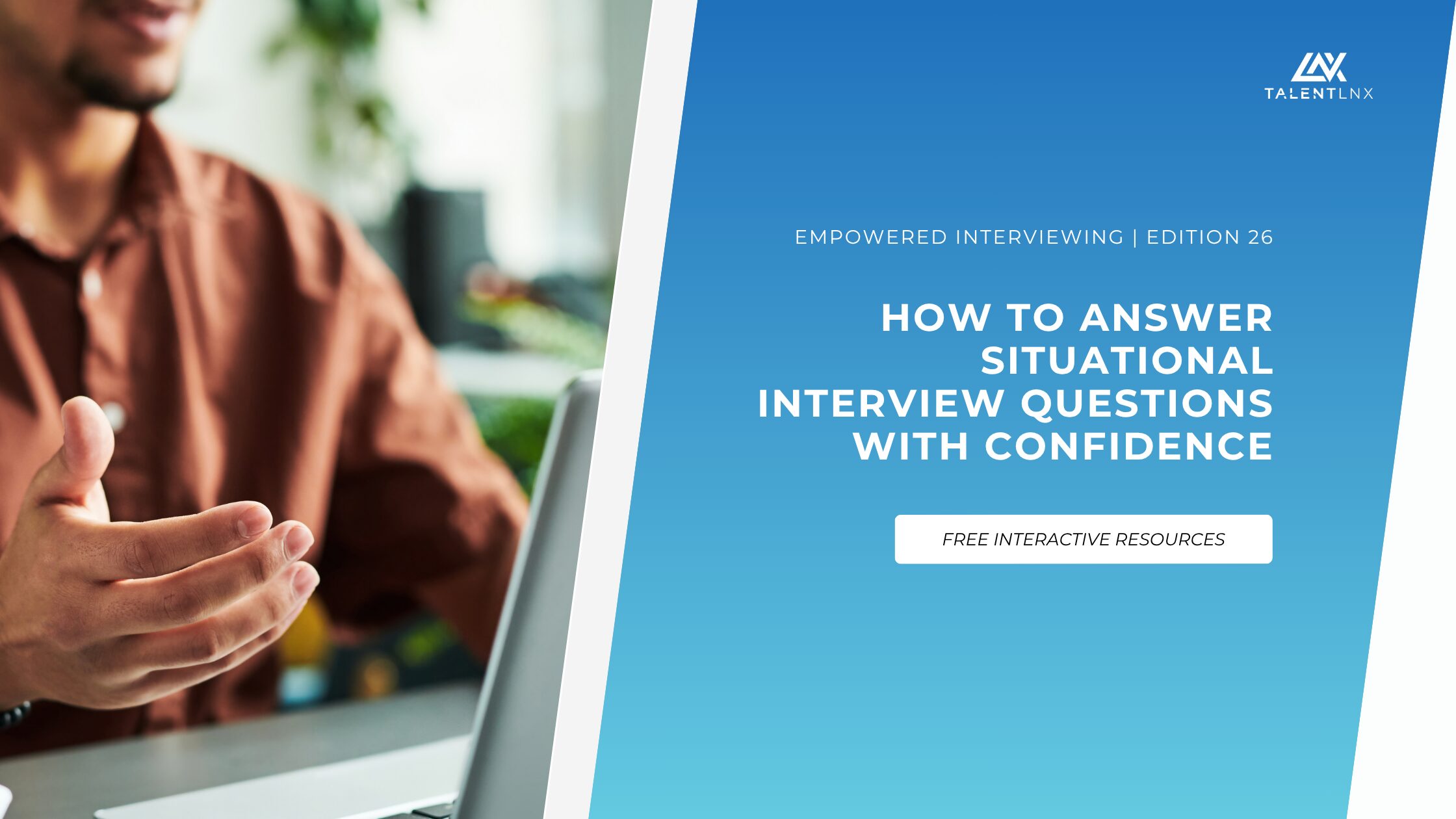 Empowered Interviewing Edition 26 cover: How to Answer Situational Interview Questions With Confidence, a TalentLNX newsletter on interview strategy.